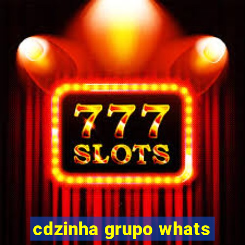 cdzinha grupo whats